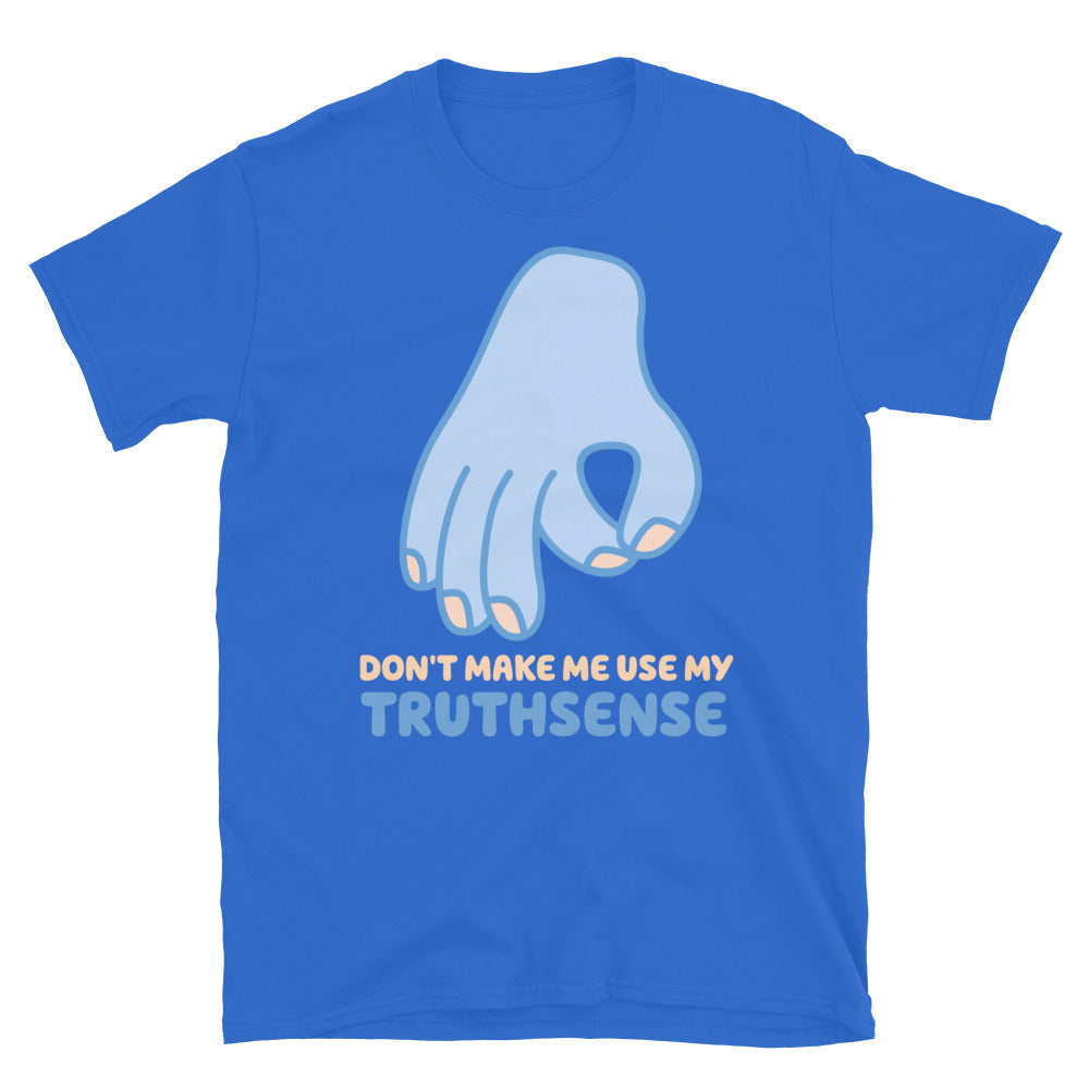 Don't Make Me Use My Truthsense TShirt - Royal Color - https://ascensionemporium.net